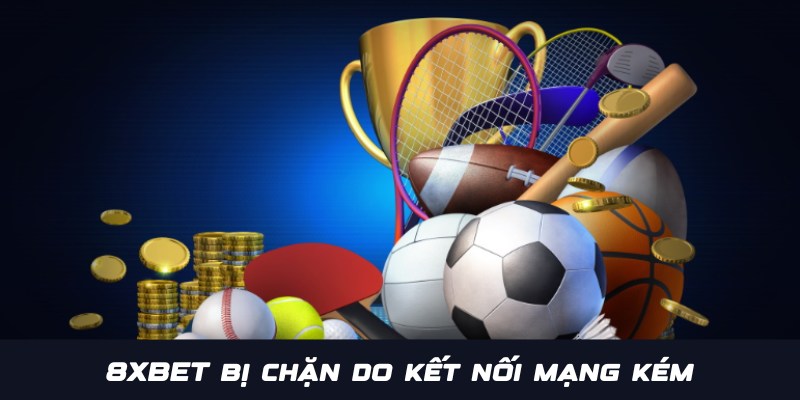 8XBET bị chặn do nguyên nhân lỗi mạng