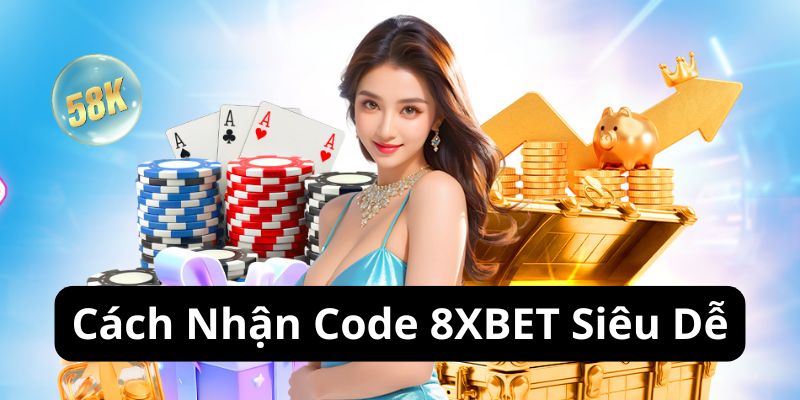 Cách Nhận Code 8XBET - Hướng Dẫn Thao Tác Chi Tiết Cho Hội Viên