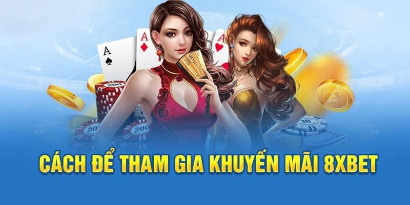 Hướng dẫn nhận thưởng khuyến mãi hoàn trả 8XBET cho newbie