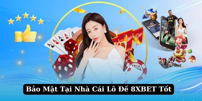 Bảo mật 8XBET - Nhà cái lô đề uy tín nhất hiện nay cực tốt