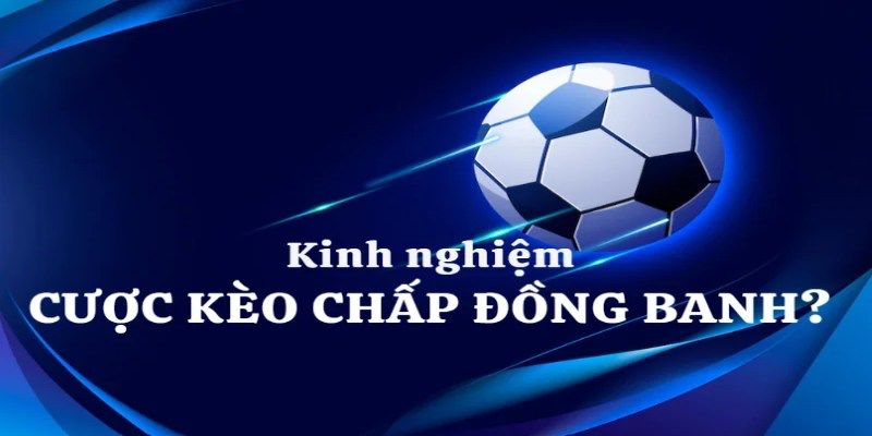 Lưu ý khi chơi kèo chấp đồng banh tại 8xbet