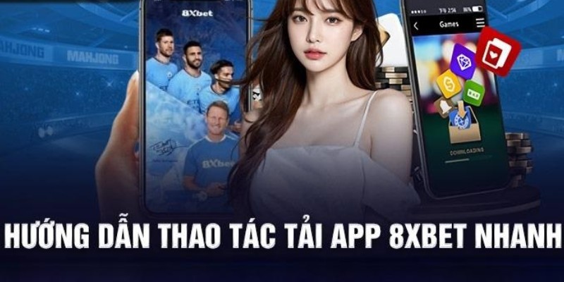 Thao tác chuẩn cần thực hiện khi bạn tham gia tải app 8XBET